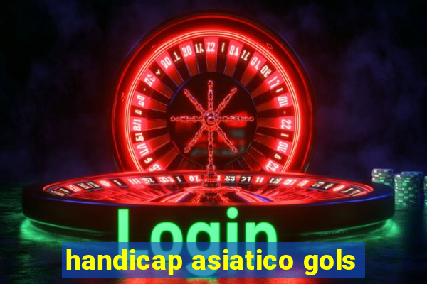 handicap asiatico gols